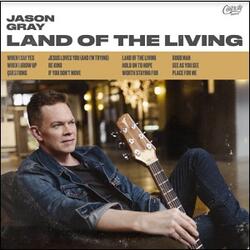 Land of The Living by Jason Gray | CD Reviews And Information | NewReleaseToday