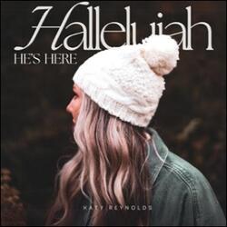 Hallelujah (He's Here) (Single) by Katy Reynolds | CD Reviews And Information | NewReleaseToday