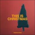 This Is Christmas (Single) by Travis Ryan | CD Reviews And Information | NewReleaseToday