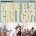 Where Else Can I Go? (Single) by Anchor Hymns  | CD Reviews And Information | NewReleaseToday