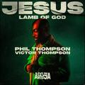 Jesus, Lamb of God (Live) (feat. Victor Thompson) (Single) by Phil Thompson | CD Reviews And Information | NewReleaseToday