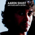 Anything Worth Saying by Aaron Shust | CD Reviews And Information | NewReleaseToday