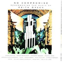 No Compromise - Remembering The Music Of Keith Green by Various Artists - Tribute Albums  | CD Reviews And Information | NewReleaseToday