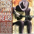 Strong Hand Of Love - A Tribute To Mark Heard by Various Artists - Tribute Albums  | CD Reviews And Information | NewReleaseToday