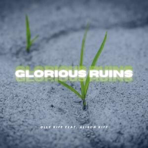 Glorious Ruins (Single) by Olly Kiff | CD Reviews And Information | NewReleaseToday