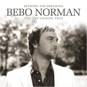 Between The Dreaming And The Coming True by Bebo Norman | CD Reviews And Information | NewReleaseToday