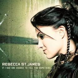 If I Had One Chance To Tell You Something by Rebecca St. James | CD Reviews And Information | NewReleaseToday