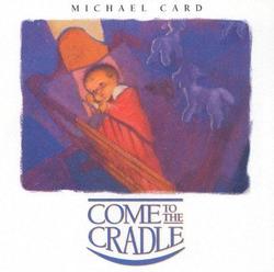 Come to the Cradle by Michael Card | CD Reviews And Information | NewReleaseToday