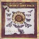 Ballads of Bob Carlisle by Bob Carlisle | CD Reviews And Information | NewReleaseToday