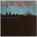 We're About To Change by For All We Know  | CD Reviews And Information | NewReleaseToday