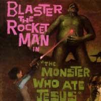 The Monster Who Ate Jesus by Blaster the Rocketboy/man  | CD Reviews And Information | NewReleaseToday