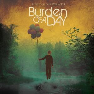 Blessed Be Our Ever After by Burden Of A Day  | CD Reviews And Information | NewReleaseToday