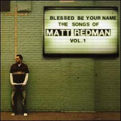 Blessed Be Your Name The Songs Of Matt Redman: Vol. 1 by Matt Redman | CD Reviews And Information | NewReleaseToday