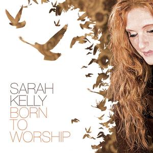 Born To Worship by Sarah Kelly | CD Reviews And Information | NewReleaseToday