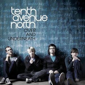 Over And Underneath by Tenth Avenue North  | CD Reviews And Information | NewReleaseToday