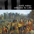 Welcome To Life by Matt Maher | CD Reviews And Information | NewReleaseToday