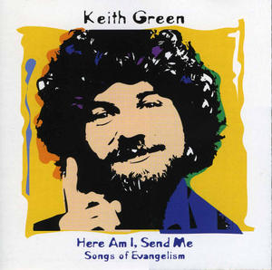 Here Am I, Send Me: Songs Of Evangelism by Keith Green | CD Reviews And Information | NewReleaseToday