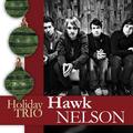 Holiday Trio - EP by Hawk Nelson  | CD Reviews And Information | NewReleaseToday