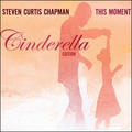 This Moment (Cinderella Edition) by Steven Curtis Chapman | CD Reviews And Information | NewReleaseToday