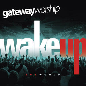 Wake Up The World by Gateway Worship  | CD Reviews And Information | NewReleaseToday