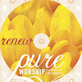Pure Worship: Renew by Various Artists - Worship  | CD Reviews And Information | NewReleaseToday