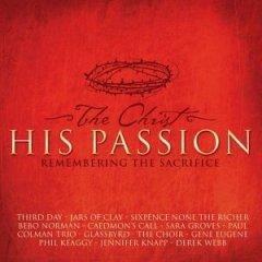 The Christ His Passion Remembering The Sacrifice by Various Artists - General Miscellaneous  | CD Reviews And Information | NewReleaseToday