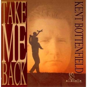 Take Me Back by Kent Bottenfield | CD Reviews And Information | NewReleaseToday