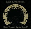 Take A Chance On Something Beautiful by Half Past Forever  | CD Reviews And Information | NewReleaseToday