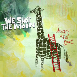 Fear And Love by We Shot The Moon  | CD Reviews And Information | NewReleaseToday