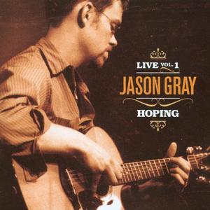 Live Volume One: Hoping by Jason Gray | CD Reviews And Information | NewReleaseToday