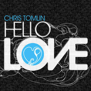 Hello Love by Chris Tomlin | CD Reviews And Information | NewReleaseToday