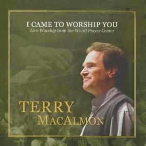 I Came To Worship You: Live Worship From The World Prayer Center by Terry MacAlmon | CD Reviews And Information | NewReleaseToday