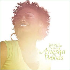 Love Like This by Ayiesha Woods | CD Reviews And Information | NewReleaseToday
