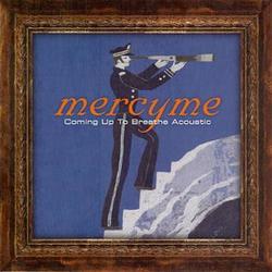 Coming Up to Breathe Acoustic by MercyMe  | CD Reviews And Information | NewReleaseToday