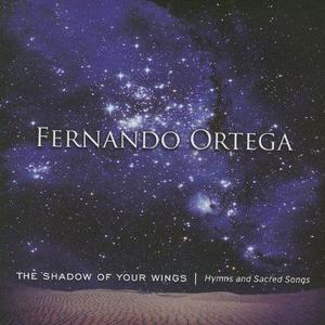 The Shadow of Your Wings; Hymns and Sacred Songs by Fernando Ortega | CD Reviews And Information | NewReleaseToday