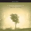 See the Morning Special Edition by Chris Tomlin | CD Reviews And Information | NewReleaseToday