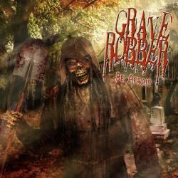 Be Afraid by Grave Robber | CD Reviews And Information | NewReleaseToday