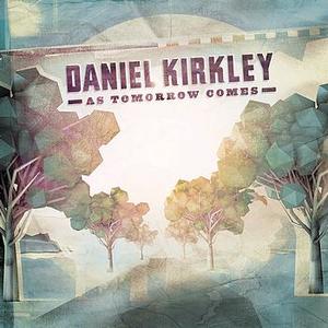 As Tomorrow Comes EP by Daniel Kirkley | CD Reviews And Information | NewReleaseToday
