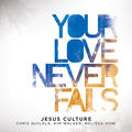 Your Love Never Fails by Jesus Culture  | CD Reviews And Information | NewReleaseToday