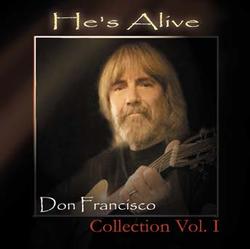 He's Alive - Collection Vol. 1 by Don Francisco | CD Reviews And Information | NewReleaseToday