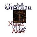 Nunca te Dire Adios by Guardian  | CD Reviews And Information | NewReleaseToday
