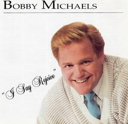 I Say Rejoice by Bobby Michaels | CD Reviews And Information | NewReleaseToday