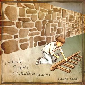 You Build A Wall, Ill Build A Ladder by Abandon Kansas | CD Reviews And Information | NewReleaseToday