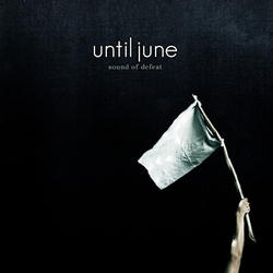 Sound of Defeat (EP) by Until June  | CD Reviews And Information | NewReleaseToday