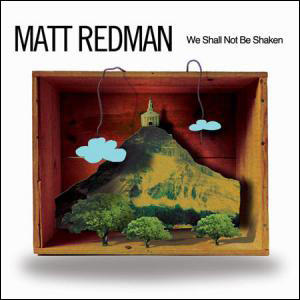 We Shall Not Be Shaken by Matt Redman | CD Reviews And Information | NewReleaseToday