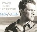 Now And Then by Steven Curtis Chapman | CD Reviews And Information | NewReleaseToday