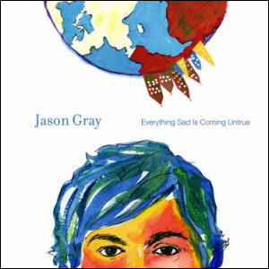 Everything Sad Is Coming Untrue by Jason Gray | CD Reviews And Information | NewReleaseToday