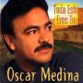 Todo Esto Eres Tu by Oscar Medina | CD Reviews And Information | NewReleaseToday
