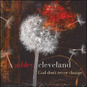 God Don't Never Change by Ashley Cleveland | CD Reviews And Information | NewReleaseToday
