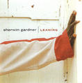 Leaning by Sherwin Gardner | CD Reviews And Information | NewReleaseToday